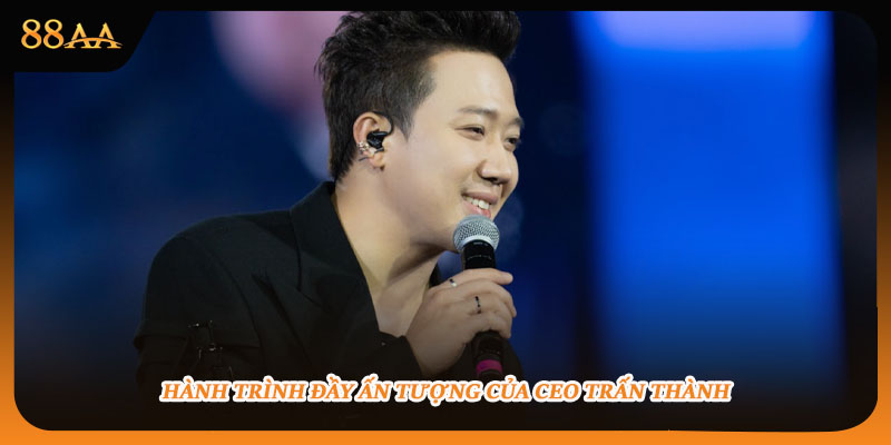 Hành trình đầy ấn tượng của CEO Trấn Thành