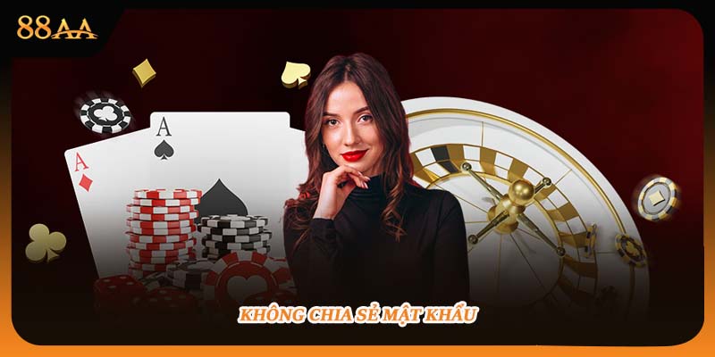 Không chia sẻ mật khẩu