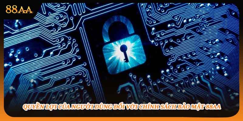 Quyền lợi của người dùng đối với chính sách bảo mật 88aa