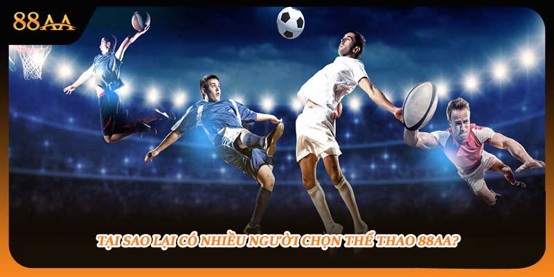 Tại sao lại có nhiều người chọn thể thao 88aa?