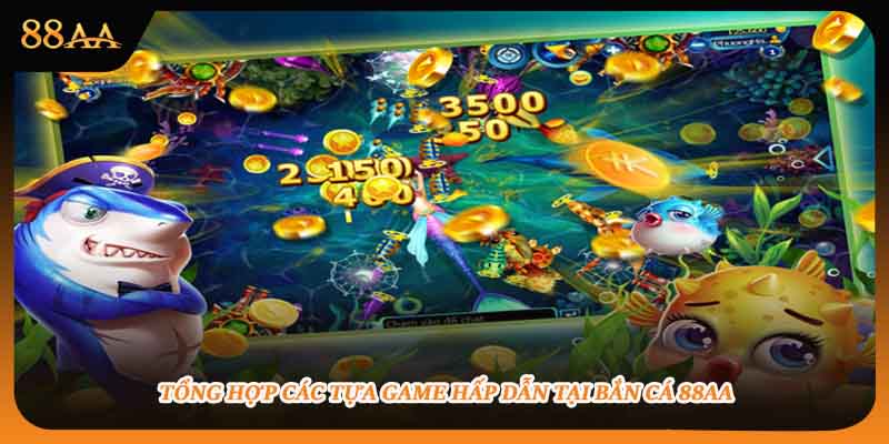 Tổng hợp các tựa game hấp dẫn tại bắn cá 88aa