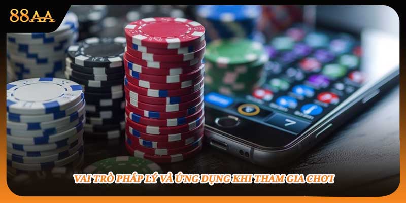 Vai trò pháp lý và ứng dụng khi tham gia chơi